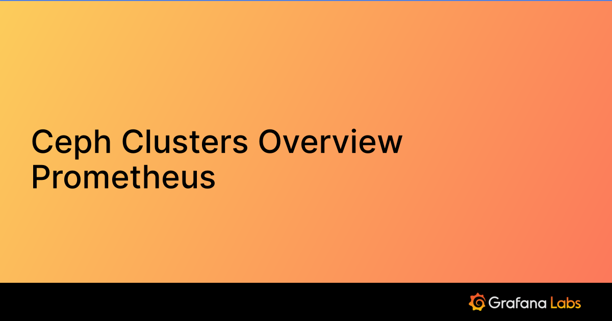 Ceph Clusters Overview Prometheus | Grafana Labs